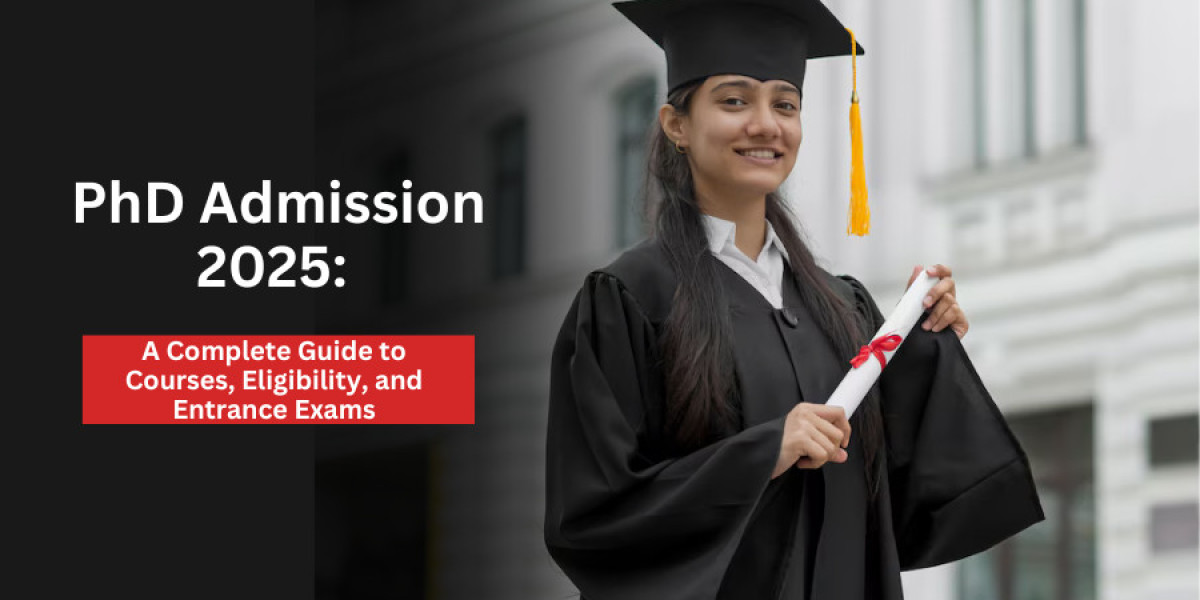 PhD Admission 2025: A Complete Guide to Courses, Eligibility, and Entrance Exams