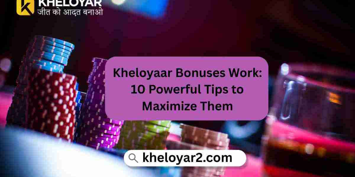 How Kheloyaar Bonuses Work: 10 Powerful Tips to Maximize Them