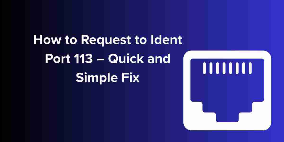 How to Request to Ident Port 113 – Quick and Simple Fix