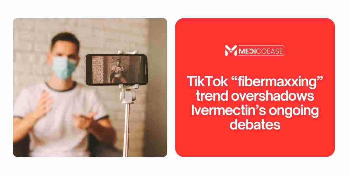 TikTok “Fibermaxxing” Trend Overshadows Ivermectin’s Ongoing Debates