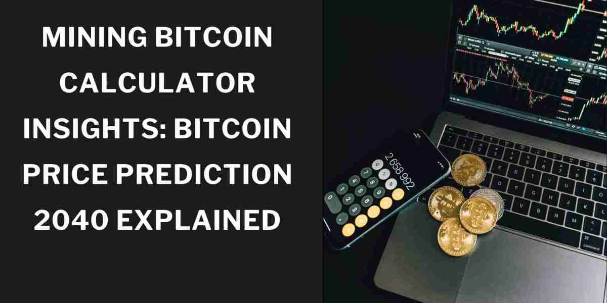 Mining Bitcoin Calculator Insights: Bitcoin Price Prediction 2040 Explained