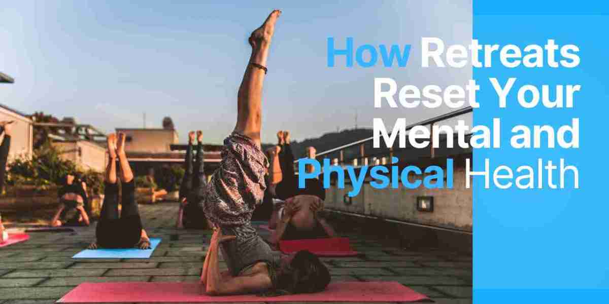 How Retreats Reset Your Mental and Physical Health