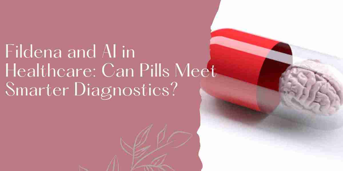 Fildena and AI in Healthcare: Can Pills Meet Smarter Diagnostics?