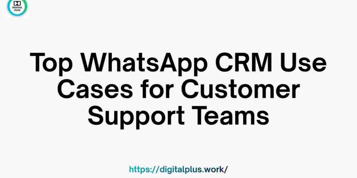 Top WhatsApp CRM Use Cases for Customer Support Teams