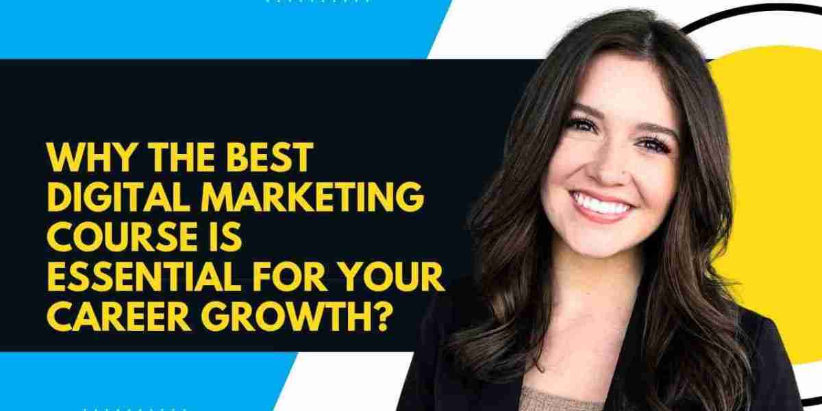 Why the Best Digital Marketing Course Is Essential for Your Career Growth?