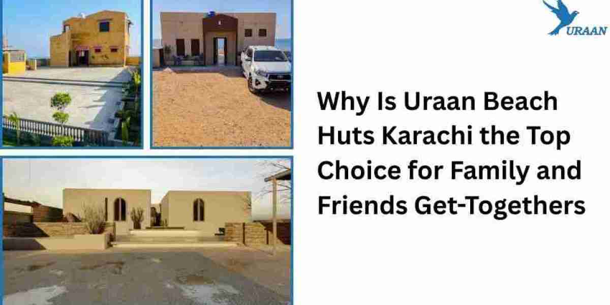Why Is Uraan Beach Huts Karachi the Top Choice for Family and Friends Get-Togethers?