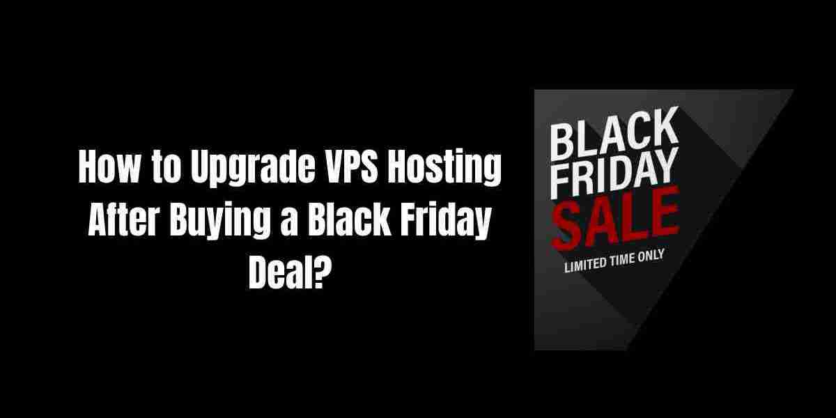 How to Upgrade VPS Hosting After Buying a Black Friday Deal?