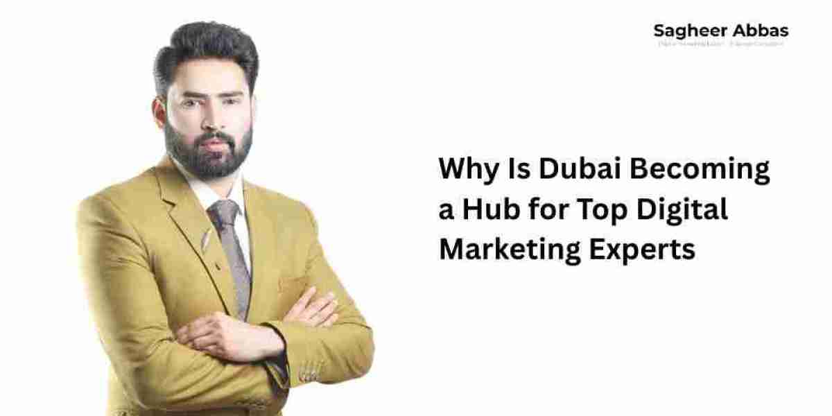 Why Is Dubai Becoming a Hub for Top Digital Marketing Experts?
