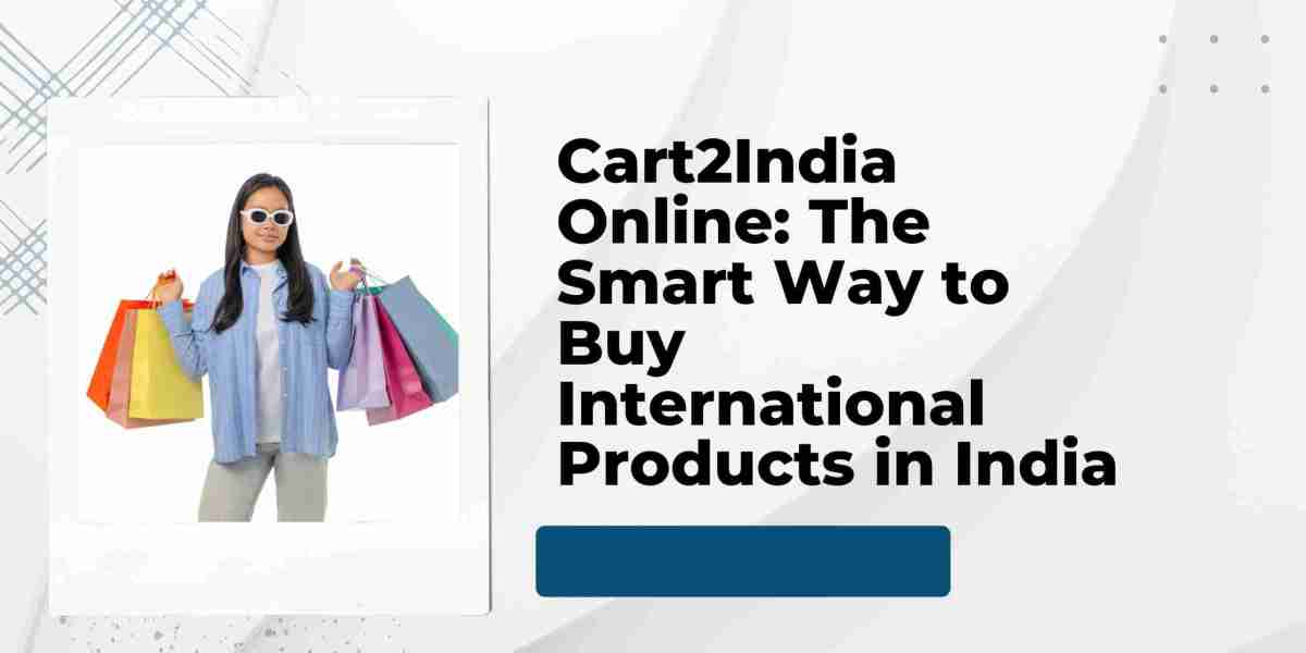 Cart2India Online: The Smart Way to Buy International Products in India