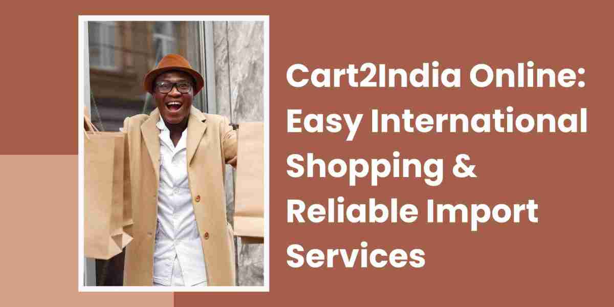 Cart2India Online: Easy International Shopping & Reliable Import Services