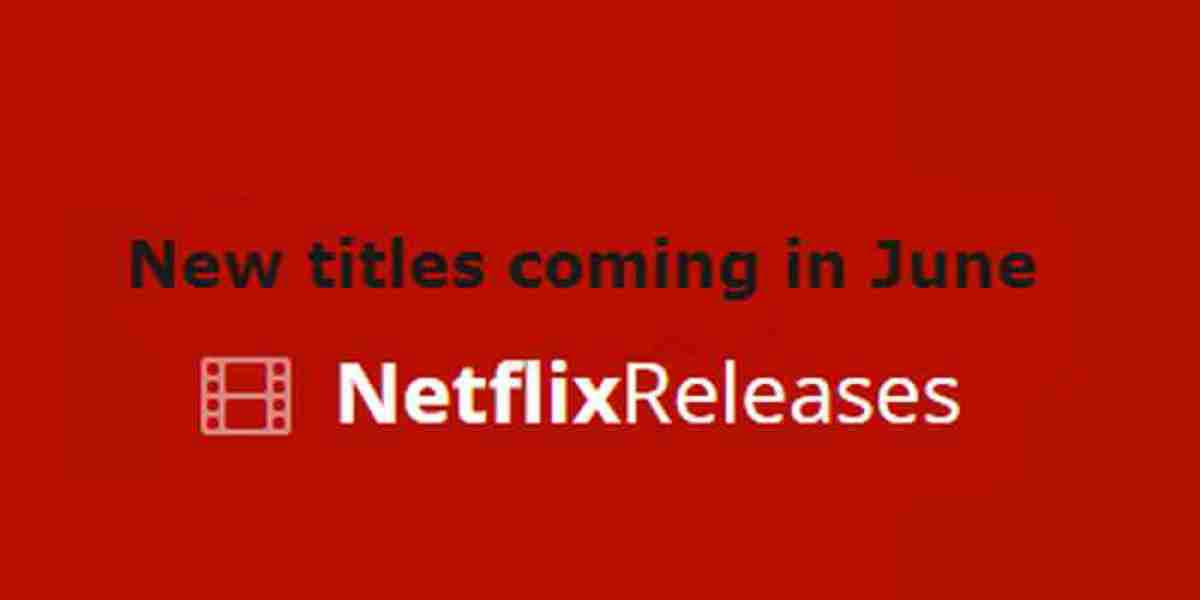 Netflix June Releases – Movies, TV & Comedy Highlights