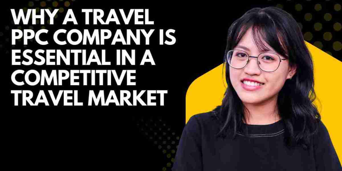 Why a Travel PPC Company Is Essential in a Competitive Travel Market