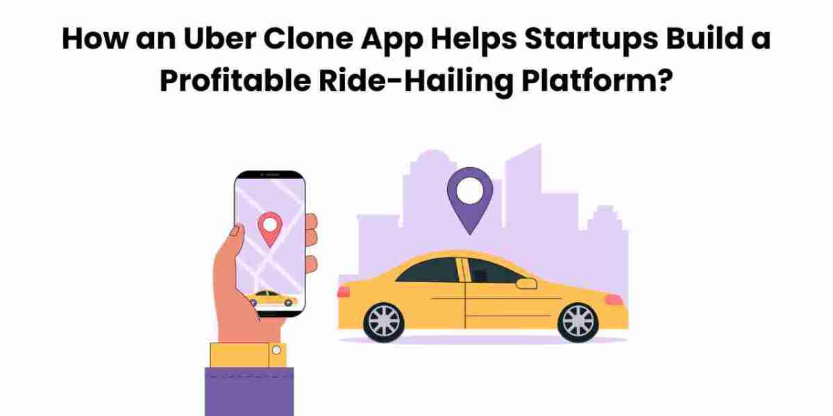 How an Uber Clone App Helps Startups Build a Profitable Ride-Hailing Platform?