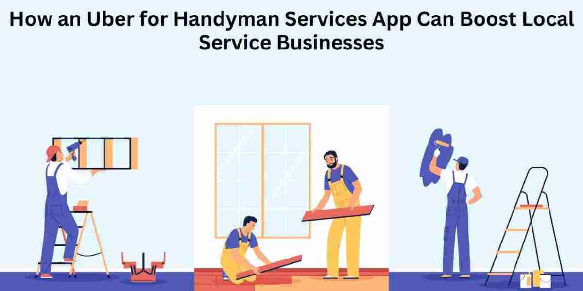 How an Uber for Handyman Services App Can Boost Local Service Businesses