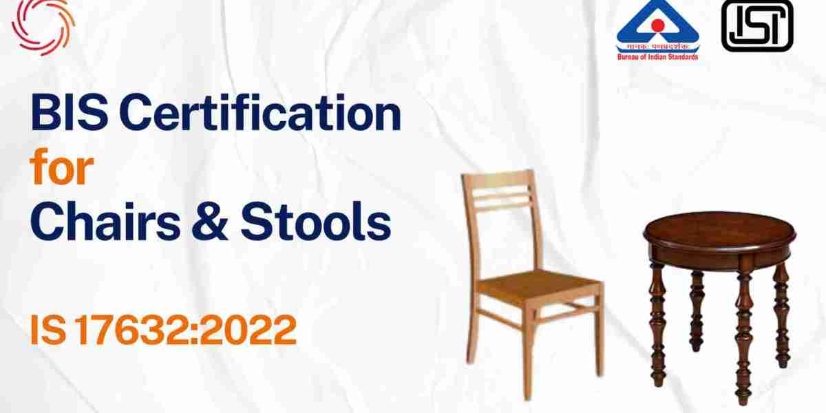 BIS Certificate for General Purpose Chairs and Stools – IS 17632:2022 Compliance Guide