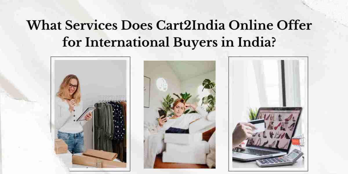 What Services Does Cart2India Online Offer for International Buyers in India?