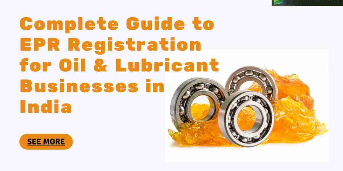 Complete Guide to EPR Registration for Oil & Lubricant Businesses in India
