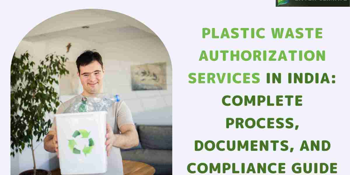 Plastic Waste Authorization Services in India: Complete Process, Documents, and Compliance Guide