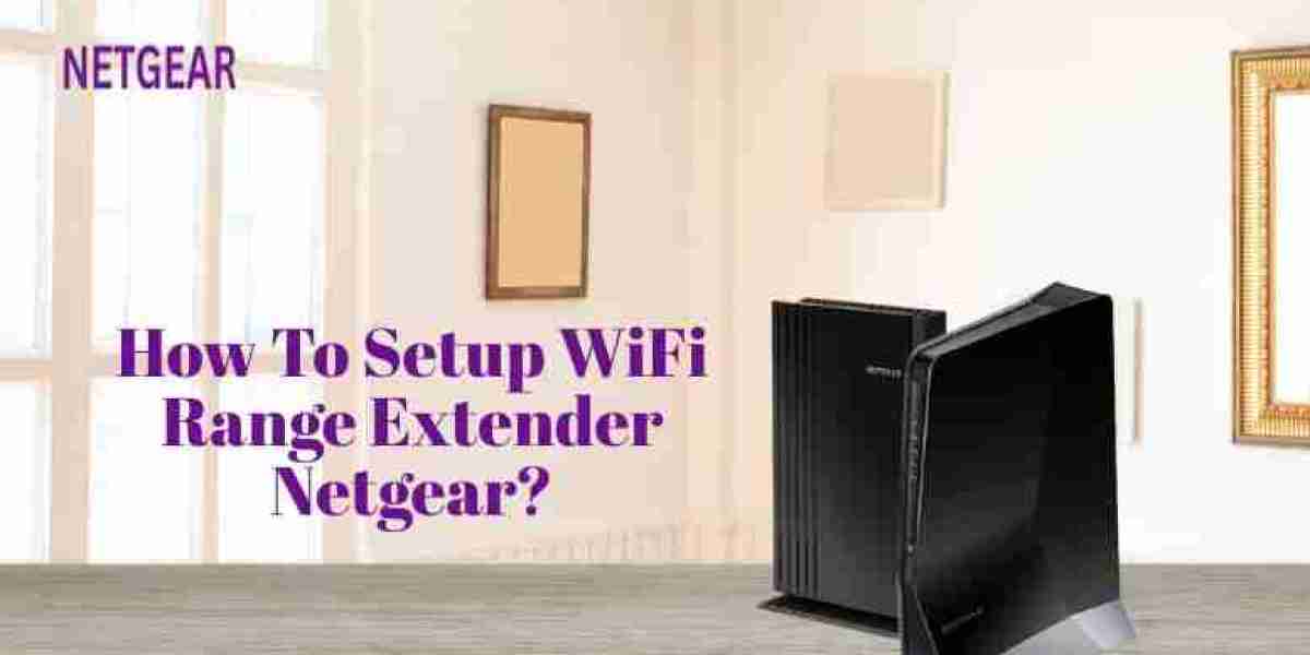 How To Setup WiFi Range Extender Netgear?