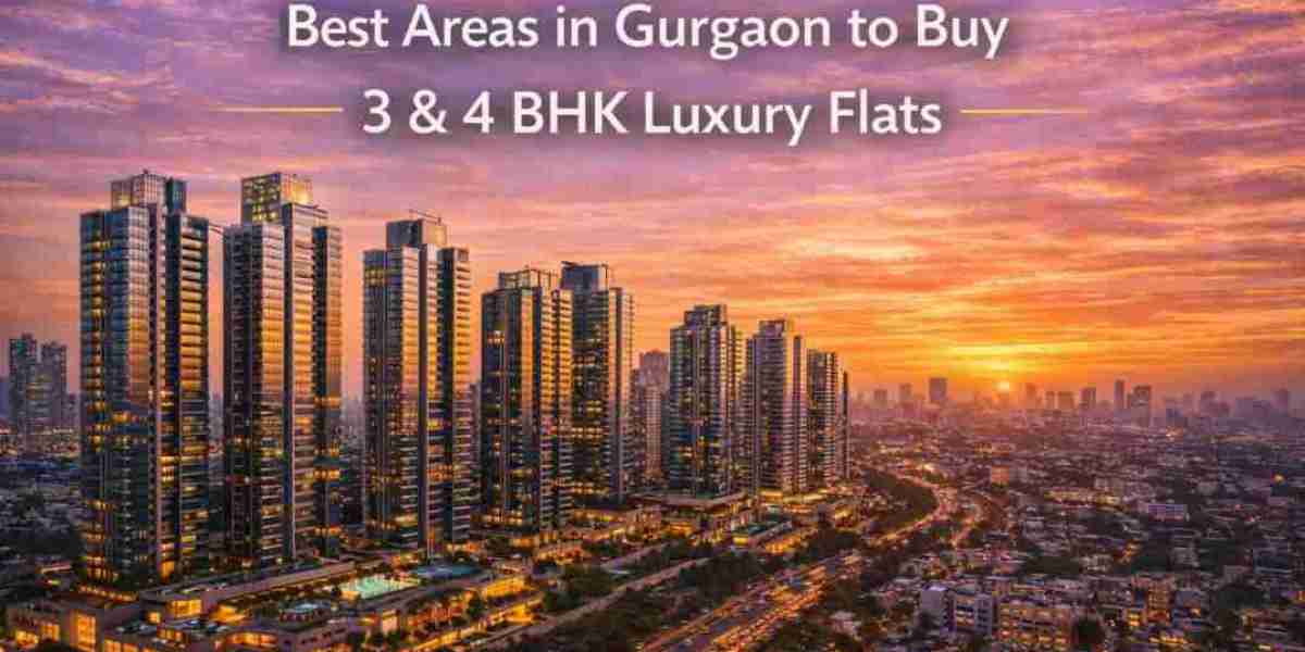 Best Areas in Gurgaon to Buy 3 BHK and 4 BHK Luxury Flats