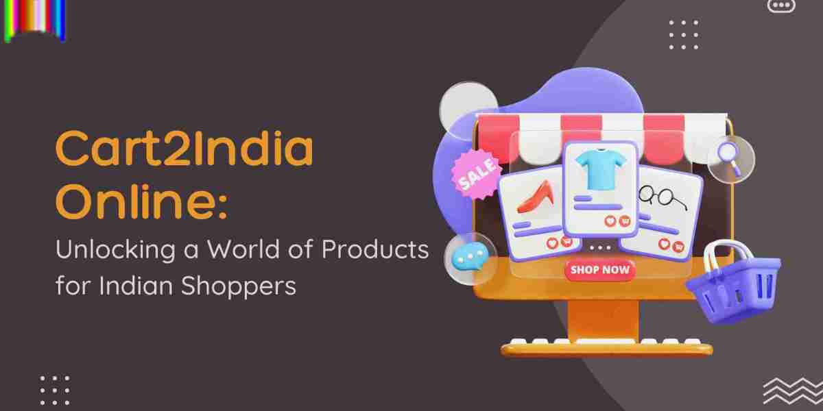 Cart2India Online: Unlocking a World of Products for Indian Shoppers