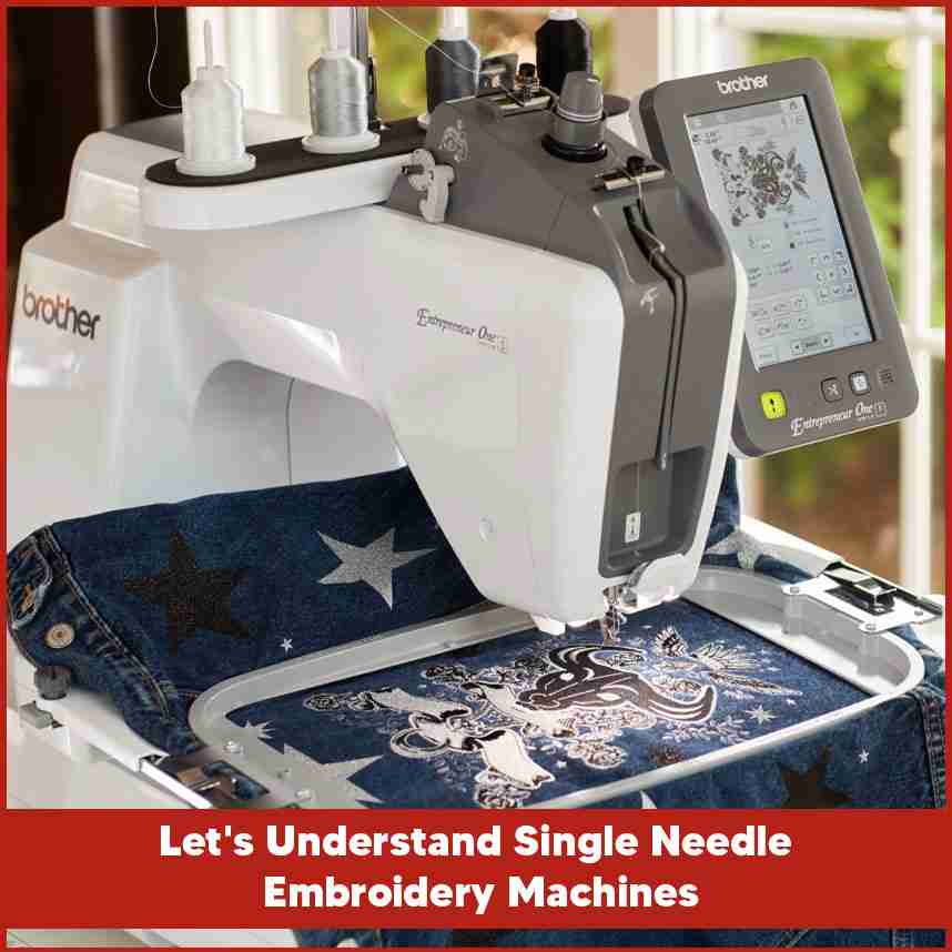 Let's Understand Single Needle Embroidery Machines