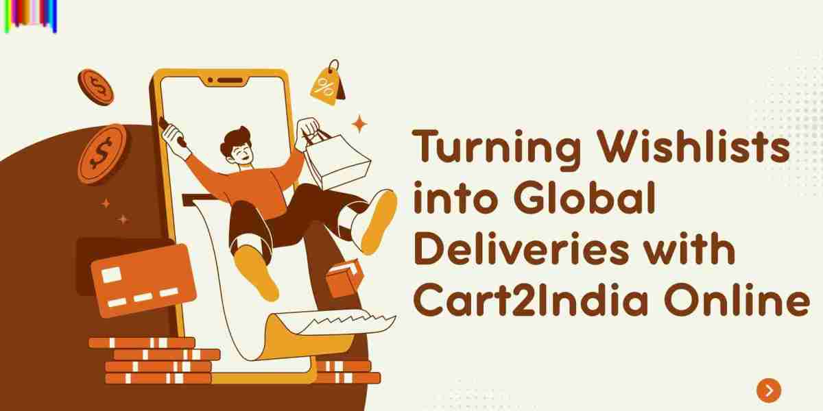 Turning Wishlists into Global Deliveries with Cart2India Online