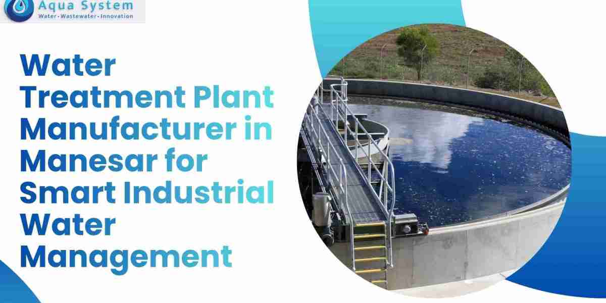 Water Treatment Plant Manufacturer in Manesar for Smart Industrial Water Management