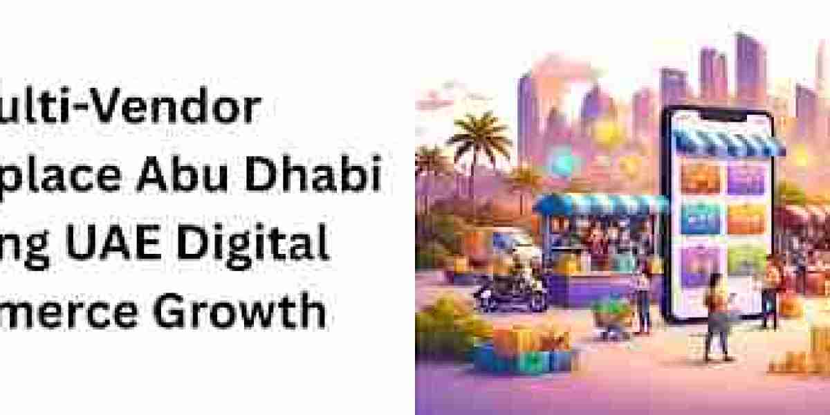 Multi-Vendor Marketplace Abu Dhabi Driving UAE Digital Commerce Growth