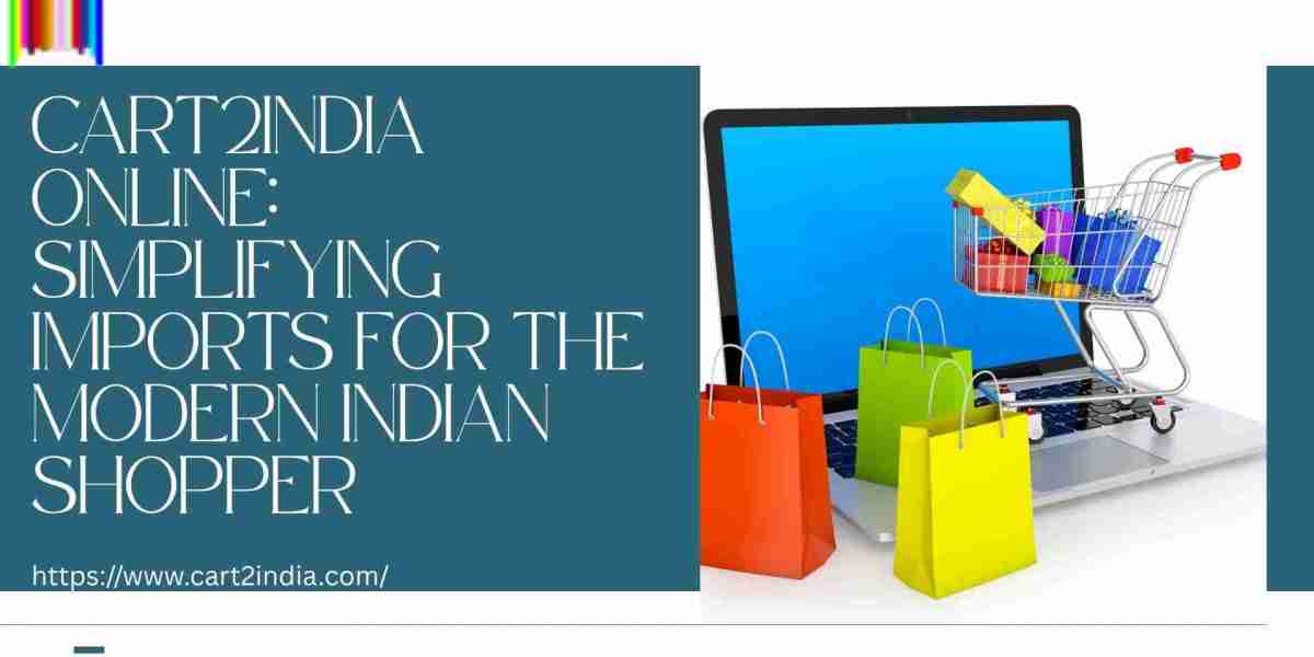 Cart2India Online: Simplifying Imports for the Modern Indian Shopper