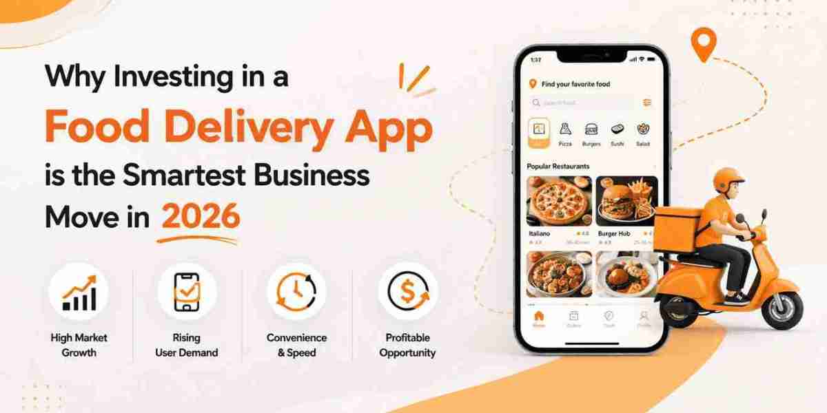 Why Investing in a Food Delivery App is the Smartest Business Move in 2026
