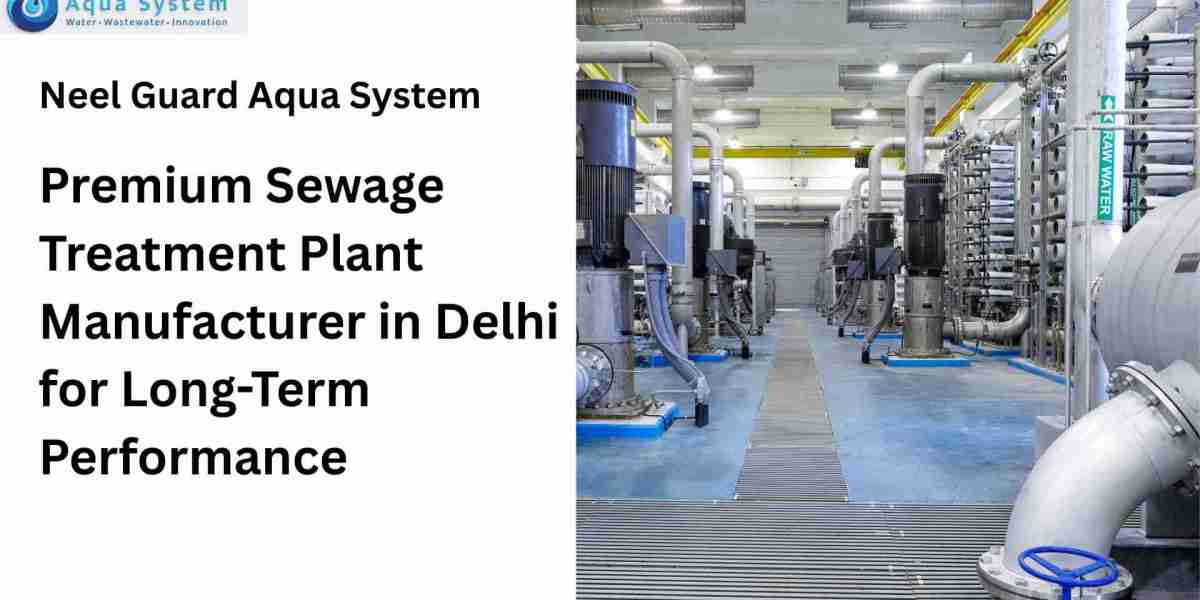 Premium Sewage Treatment Plant Manufacturer in Delhi for Long-Term Performance