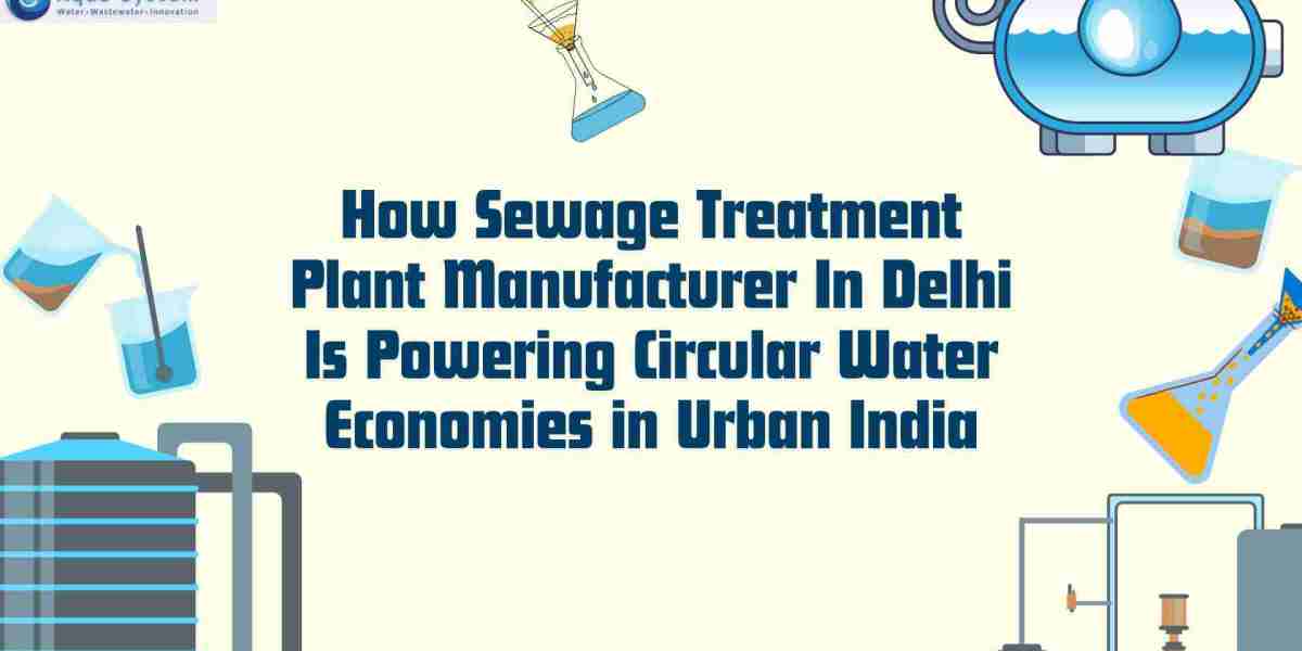 How Sewage Treatment Plant Manufacturer In Delhi Is Powering Circular Water Economies in Urban India