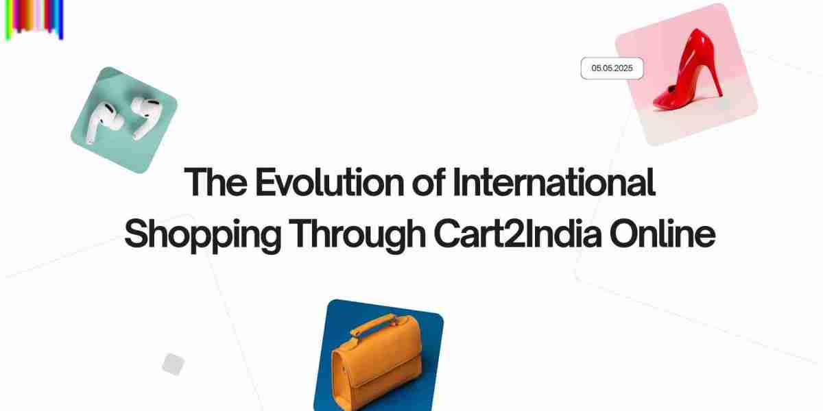 The Evolution of International Shopping Through Cart2India Online