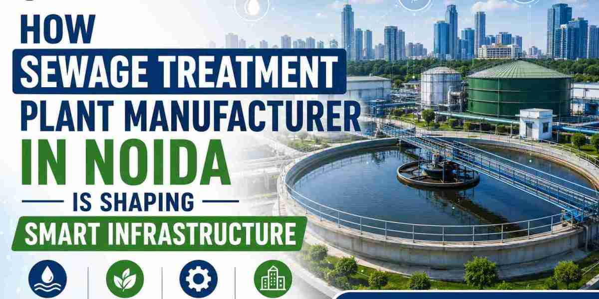 How Sewage Treatment Plant Manufacturer In Noida Is Shaping Smart Infrastructure