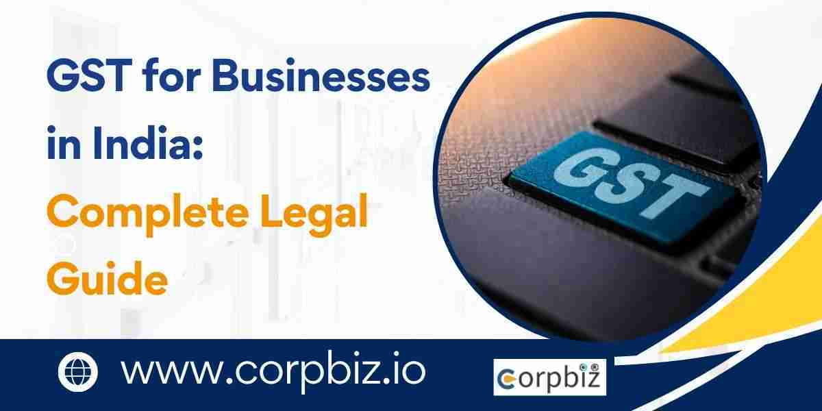 GST for Businesses in India: Complete Legal Guide