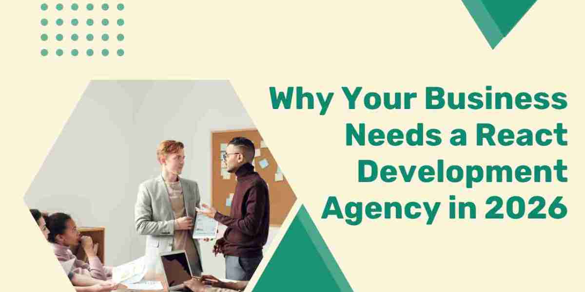 Why Your Business Needs a React Development Agency in 2026