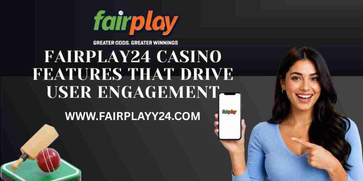 Fairplay24 Casino Features That Drive User Engagement