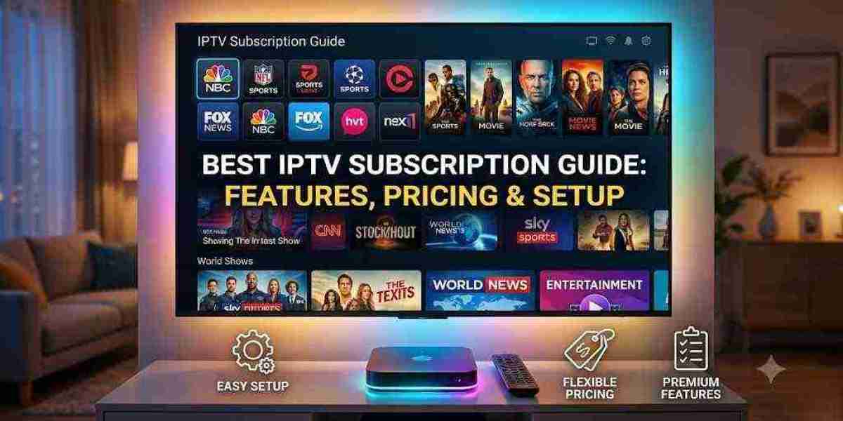 Best IPTV Subscription Guide: Features, Pricing & Setup