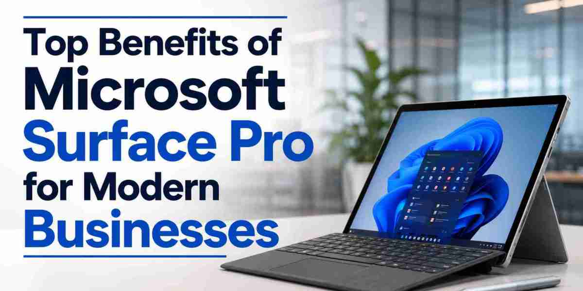 Top Benefits of Microsoft Surface Pro for Modern Businesses