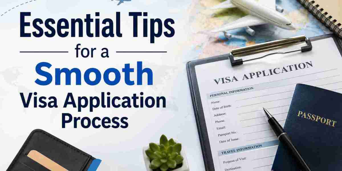 Essential Tips for a Smooth Visa Application Process