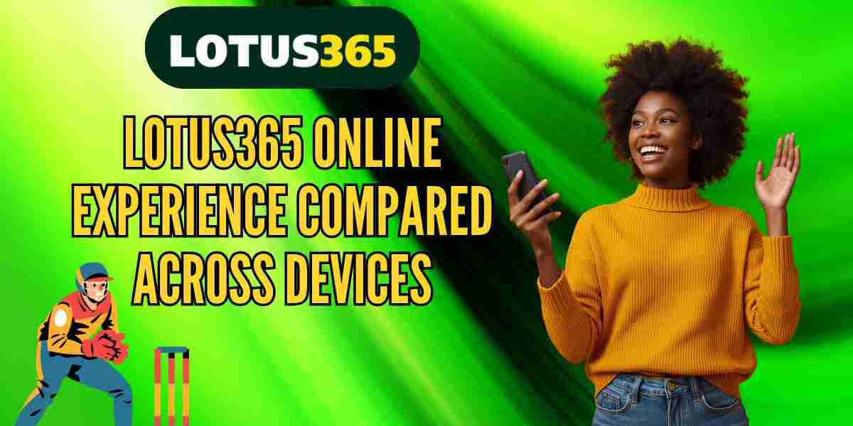 Lotus365 Online Experience Compared Across Devices