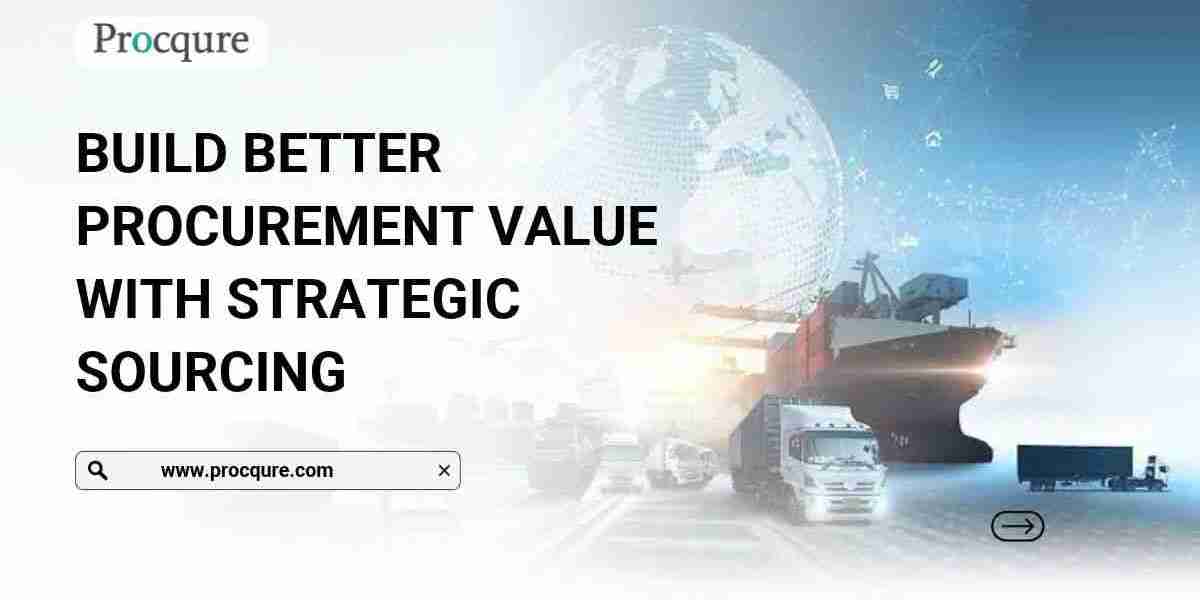 Build Better Procurement Value With Strategic Sourcing