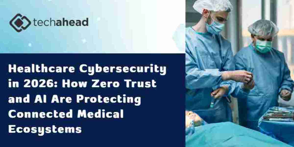Healthcare Cybersecurity in 2026: How Zero Trust and AI Are Protecting Connected Medical Ecosystems