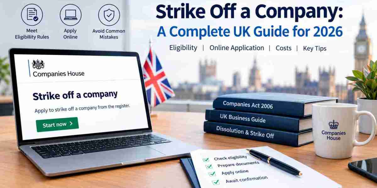 Strike Off a Company: A Complete UK Guide for 2026