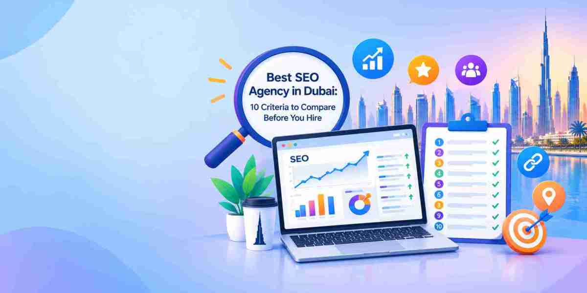 Best SEO Agency in Dubai: 10 Criteria to Compare Before You Hire