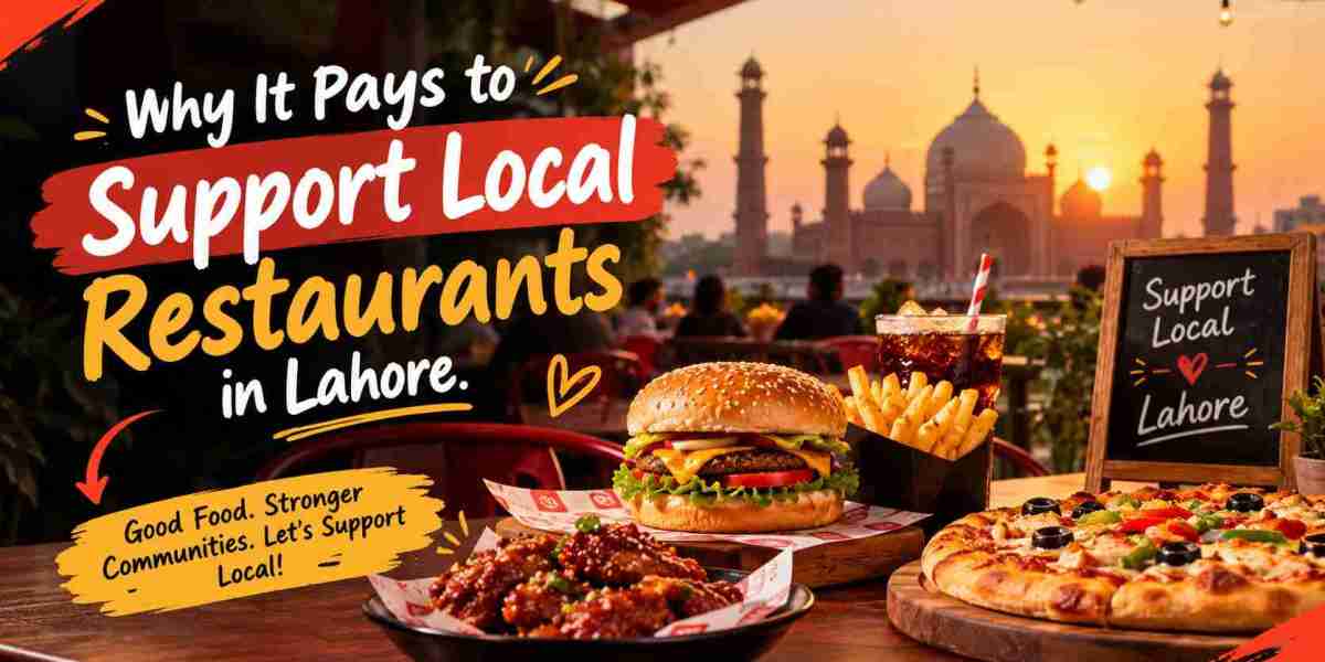 Why It Pays to Support Local Restaurants in Lahore
